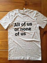 All Of Us Or None Of Us T-Shirt