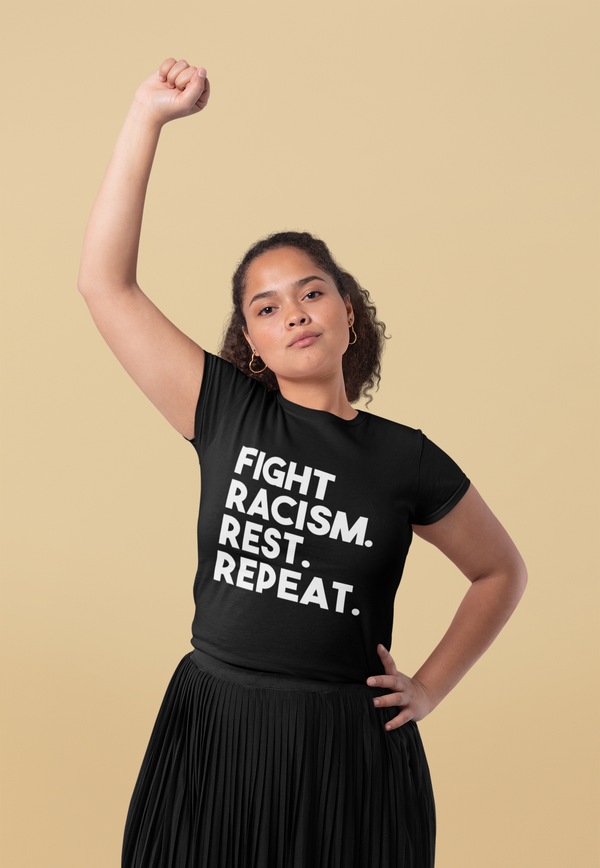Fight Racism. Rest. Repeat. T-Shirt