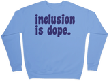 Inclusion is Dope Sweatshirt
